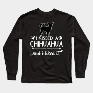 I Kissed A Chihuahua Long Sleeve T-Shirt